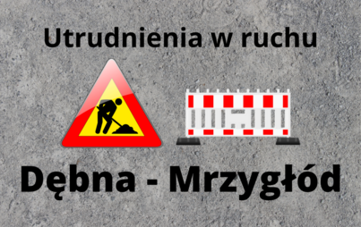 Zdjęcie do Informacja o utrudnieniach w ruchu drogowym Dębna-Mrzygł&oacute;d