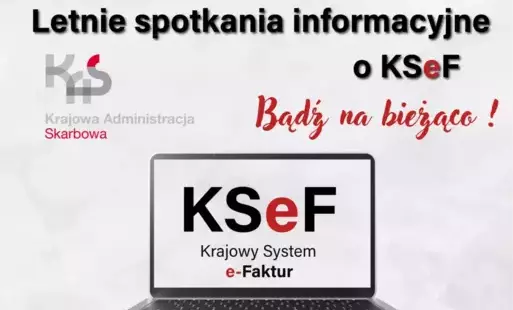 Zapraszamy na bezpłatne spotkania informacyjne w ramach cyklu Letnie spotkania informacyjne o KSeF