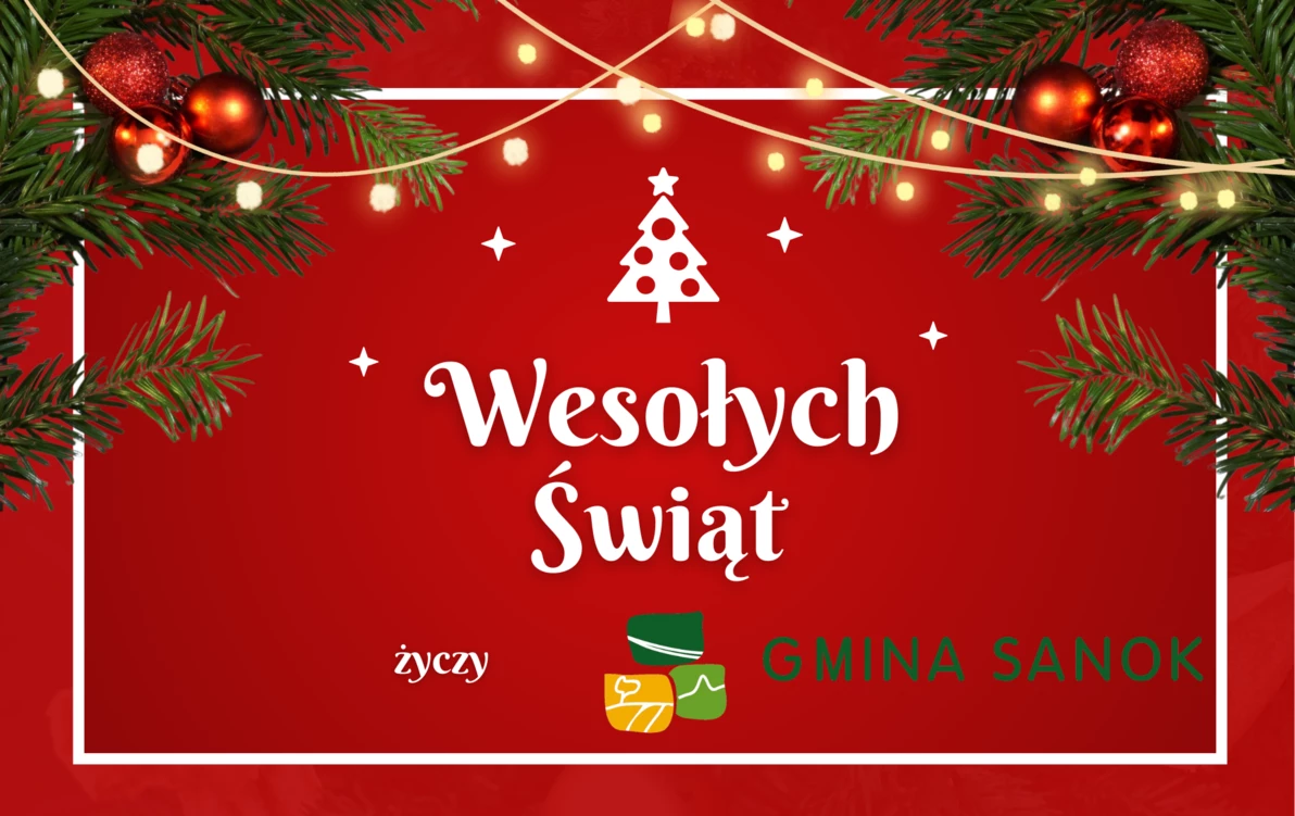 Zdjęcie do Wesołych Świąt oraz szczęśliwego Nowego Roku 2025 życzy Gmina Sanok! 