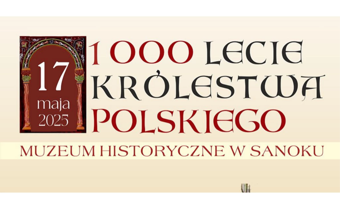 Zdjęcie do Muzeum Historyczne w Sanoku serdecznie zaprasza na uroczyste obchody 1000-LECIA KR&Oacute;LESTWA POLSKIEGO