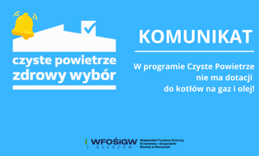 WFOŚiGW w Rzeszowie informuje: w programie Czyste Powietrze nie ma dotacji do kotłów na gaz i olej!